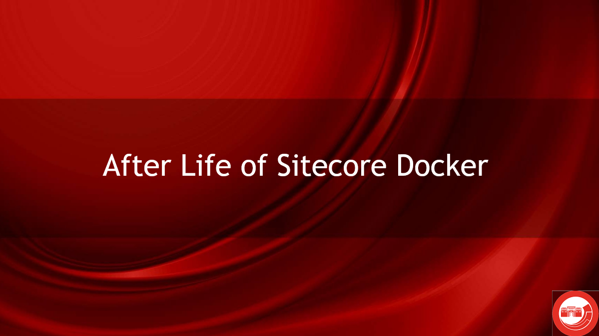 After Life of Sitecore Docker